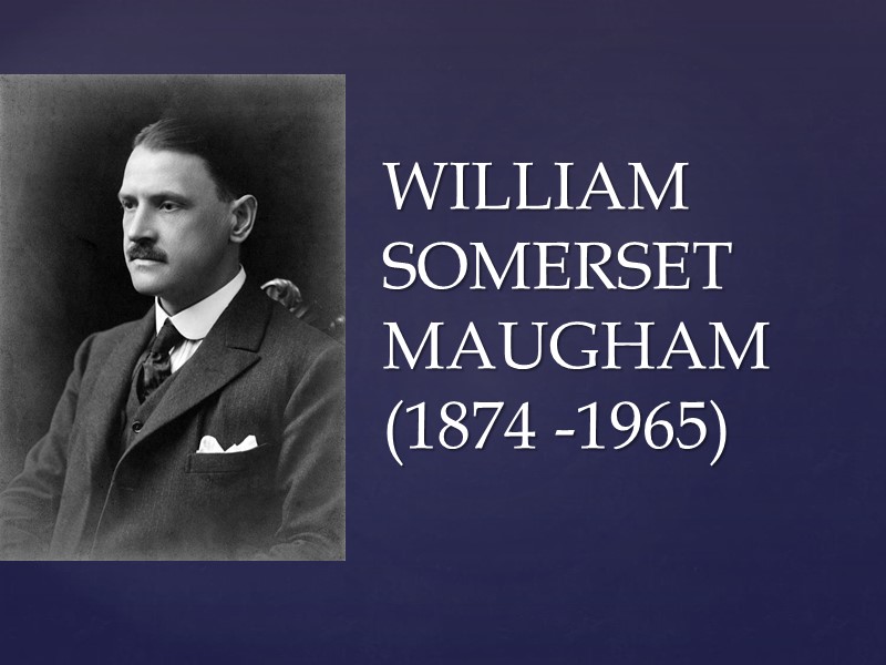 WILLIAM SOMERSET MAUGHAM (1874 -1965)